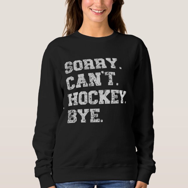 Moletom Hockey Player   Distressed Sorry Can t Hockey Bye (Frente)