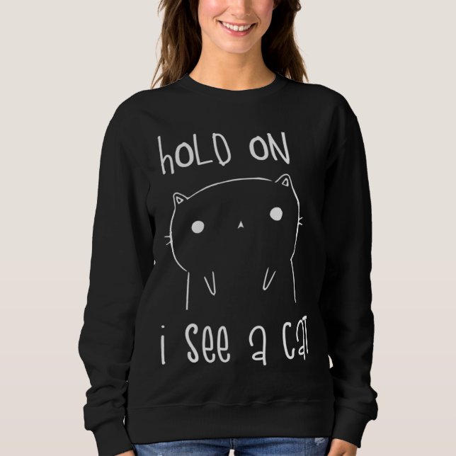 Moletom Hold On I See A Cat  Cat Kitten for Women Cat Mom (Frente)