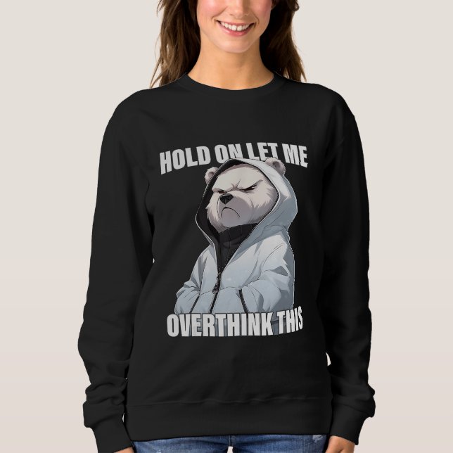 Moletom Hold On Let Me Overthink This Polar Bear  Sarcasti (Frente)