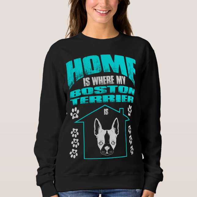 Moletom Home Is Where My Boston Terrier Is Pet (Frente)