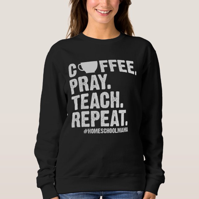 Moletom Homeschool Mom Coffee Pray Teach Repeat  Mother (Frente)