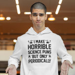 Moletom Horrível Science Puns Hoodie<br><div class="desc">Eu Faço Trocadilhos De Ciências, Mas Apenas Periodicamente</div>