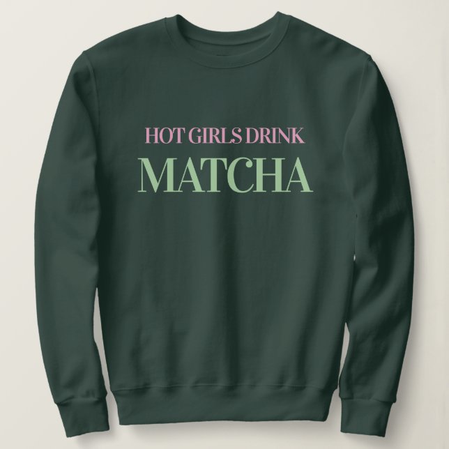 Moletom Hot Girls Drink Matcha Women's Green Sweatshirt (Frente do Design)