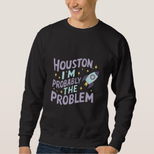 Moletom Houston, provavelmente sou o problema