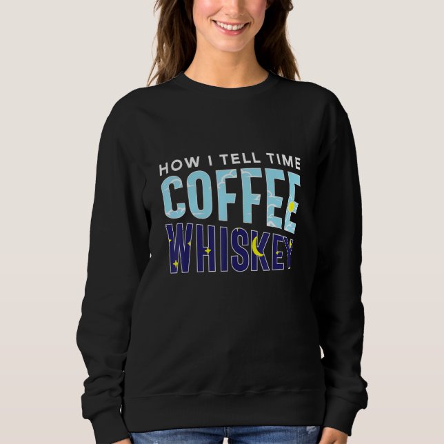 Moletom How I Tell Time Coffee Whiskey  Booze Caffeine Add (Frente)