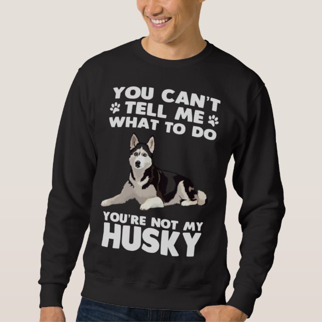 Moletom Husky Dog Siberian Husky You Can´t Tell Me What To (Frente)