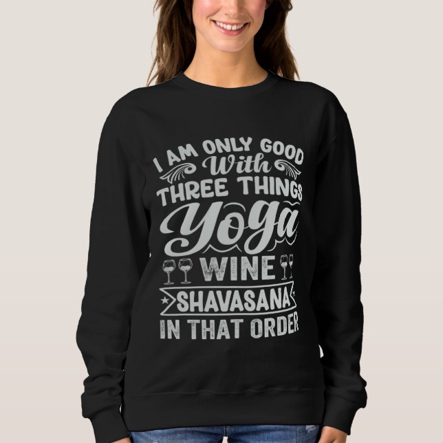 Moletom I Am Only Good With Three Things Yoga Wine Shavasa (Frente)