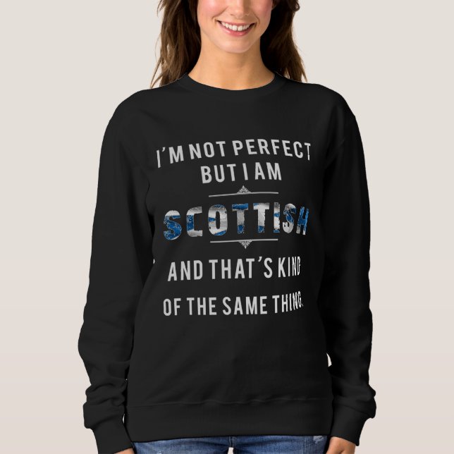 Moletom I Am Scottish Not Perfect But The Same Thing Scotl (Frente)