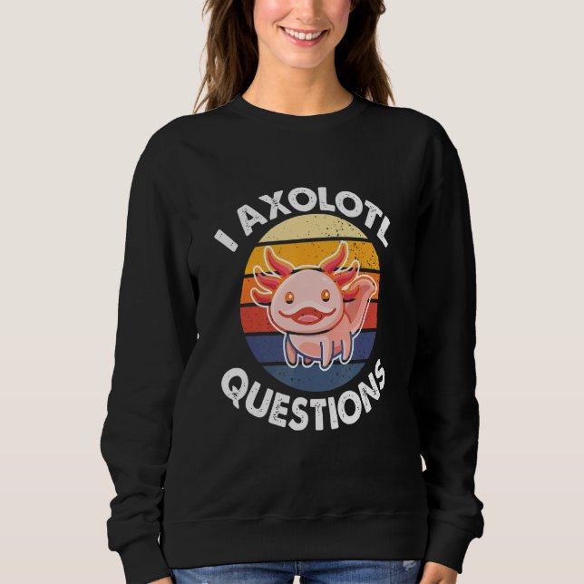Moletom I Axolotl Questions  Quote Adults Kids Cute Axolot (Frente)