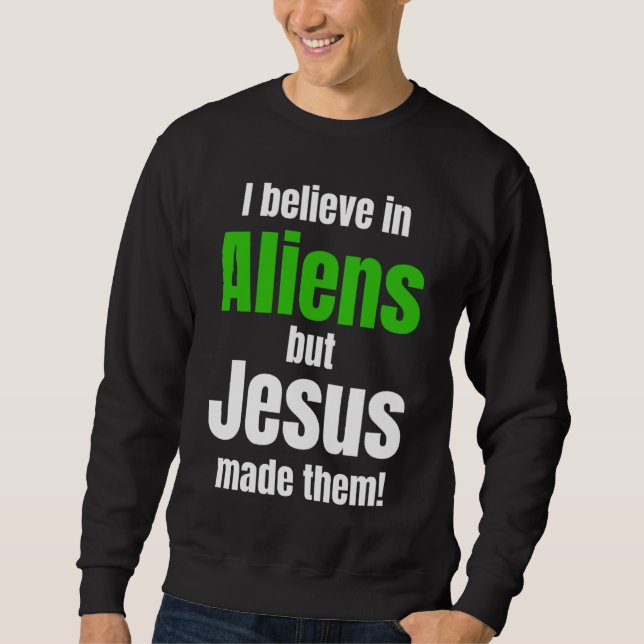 Moletom I believe in Aliens but Jesus made them (Frente)
