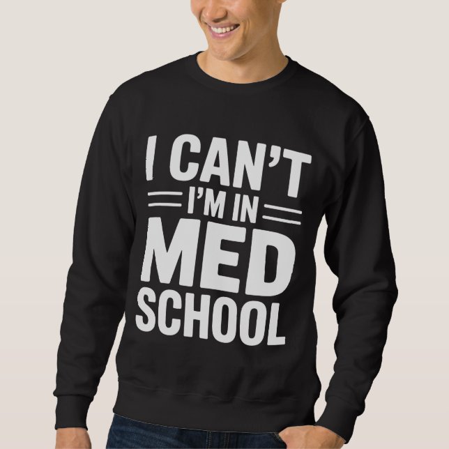 Moletom I CAN’T I’M IN MED SCHOOL – Funny Medical Student (Frente)