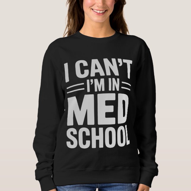 Moletom I CAN’T I’M IN MED SCHOOL – Funny Medical Student (Frente)