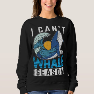 Moletom I Can t It s Whale Season Cetacean Whale Watching