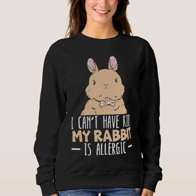Moletom I Can't Have Kids My Rabbit Is Allergic Bunny (Frente)