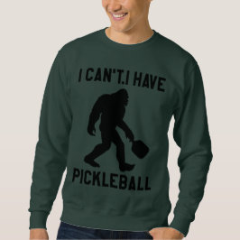 Moletom  I Can't I Have Pickleball - Bigfoot Funny