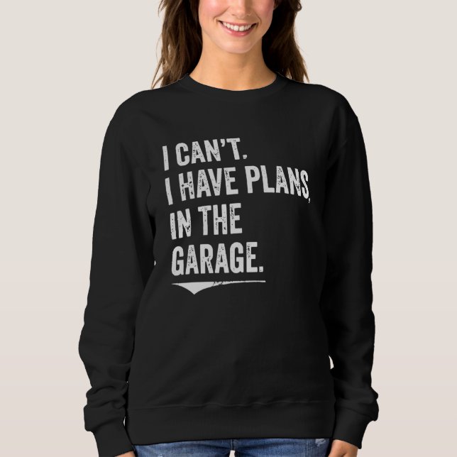 Moletom I Can't I Have Plans In The Garage Mechanic Car En (Frente)