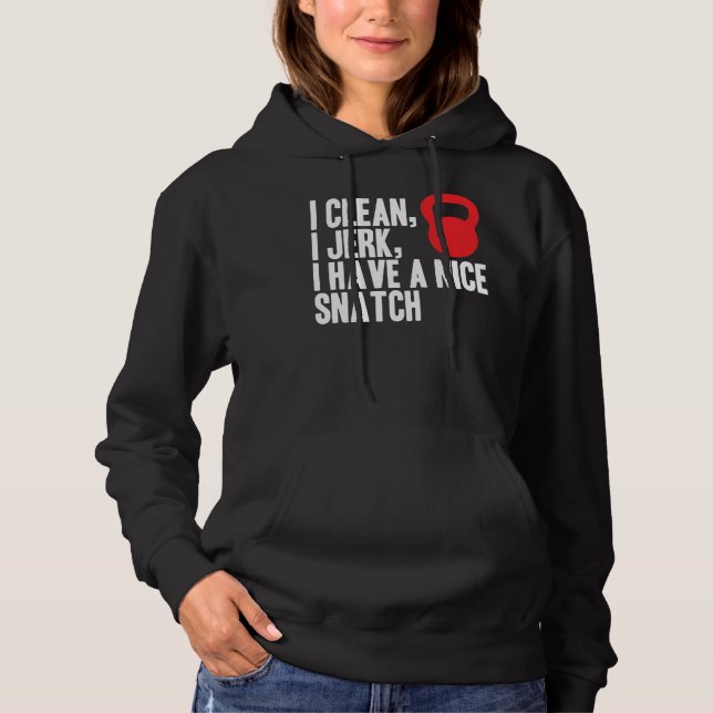 Moletom I Clean, I Jerk, and I Have A Nice Snatch (Frente)