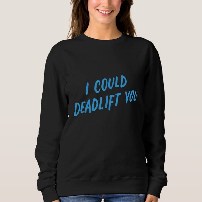 Moletom I Could Deadlift You   Gym Fitness Workout (Frente)