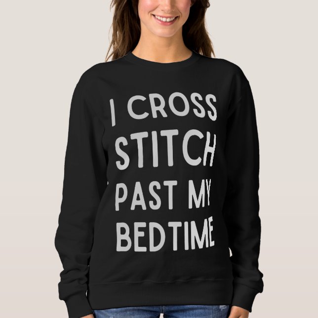 Moletom I Cross Stitch Past My Bedtime  Cross Stitch (Frente)