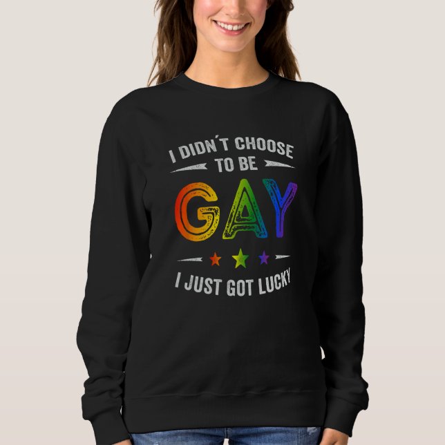 Moletom I didn´t choose to be Gay I just got lucky (Frente)