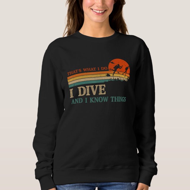 Moletom I Dive And I Know Things Scuba Diver Funny Scuba D (Frente)