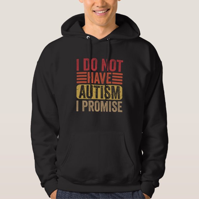 Moletom I Do Not Have Autism I Promise  Autism Awareness (Frente)
