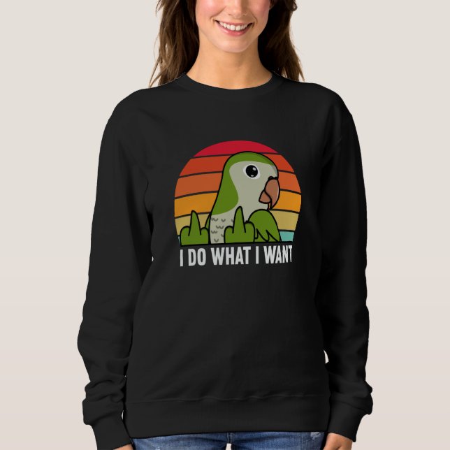Moletom I Do What I Want Parrot I Green Monk Parakeet Quak (Frente)