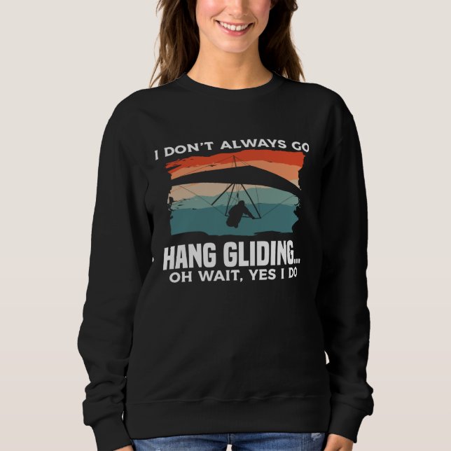 Moletom I Don t Always Go Hang Gliding Oh Wait Yes I Do Gl (Frente)