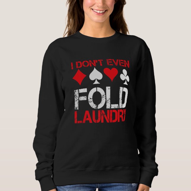 Moletom I Don`t Even Fold Laundry I Gambling I Poker Premi (Frente)