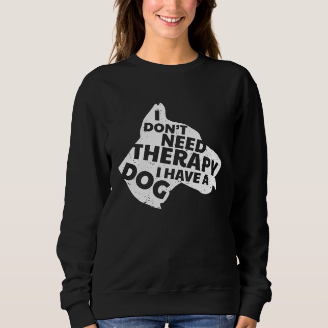 Moletom I Don t Need Therapy I Have A Dog Cute & (Frente)