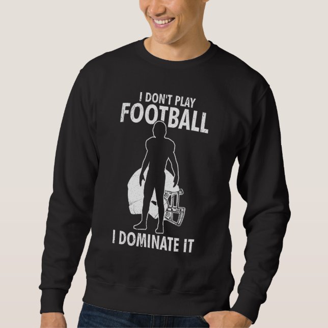 Moletom I Don t Play Football I Dominate It Match For Men  (Frente)
