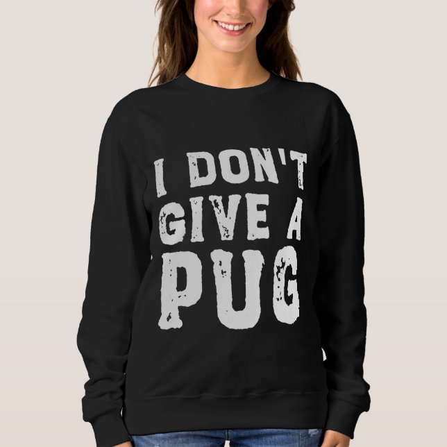 Moletom I Don&x27;t Dê um Pug Essential T-Shirt 627 (Frente)