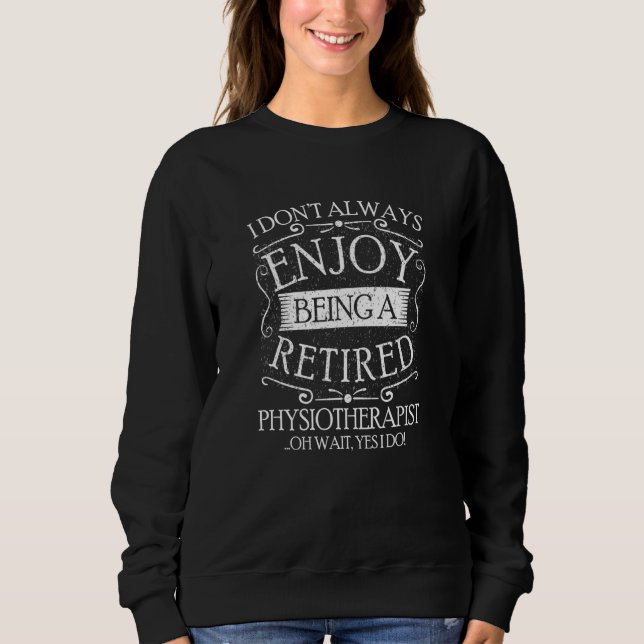 Moletom I Dont Always Being a Retired Physiotherapist (Frente)
