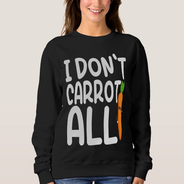 Moletom I Don't Carrot All  Carrot  Costume Vegans (Frente)