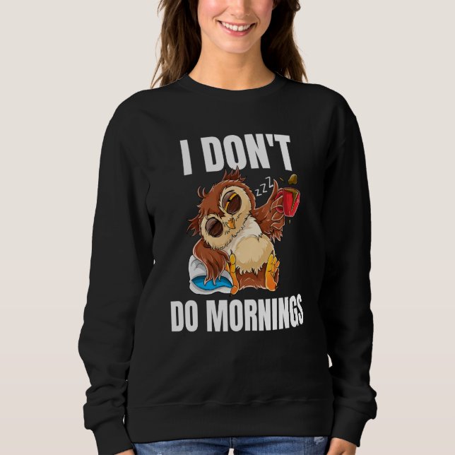 Moletom I Don't Do Mornings Sleeping Lazy Owl Drinking Cof (Frente)