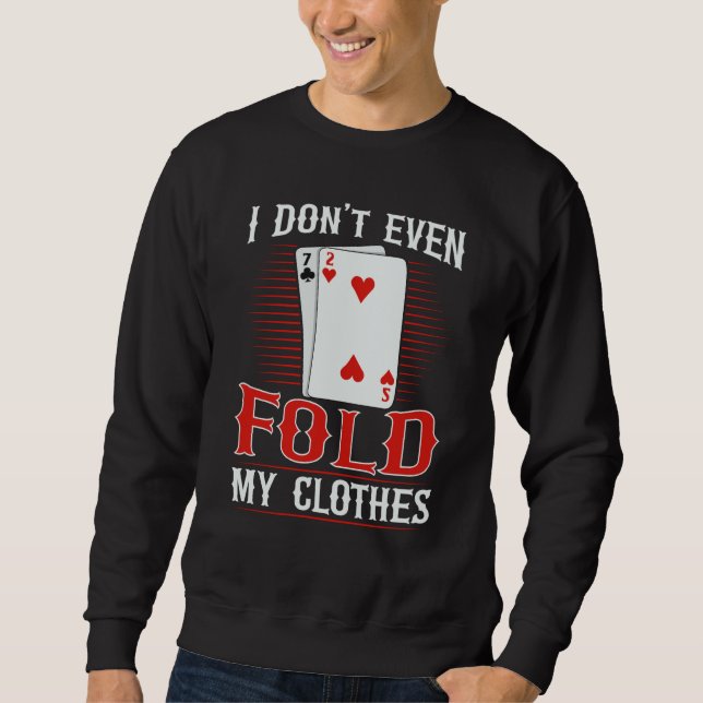 Moletom I don't even fold my clothes for a Poker player (Frente)
