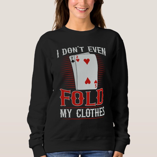 Moletom I don't even fold my clothes for a Poker player (Frente)