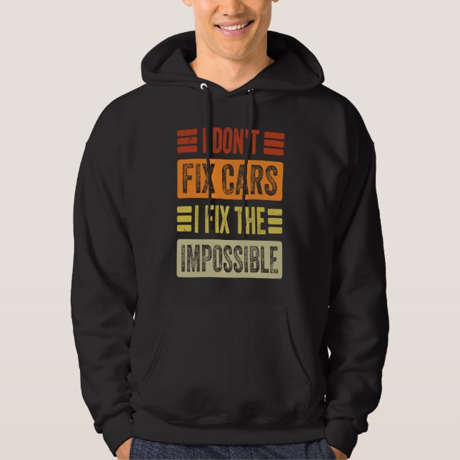 Moletom I Don't Fix Cars  I Fix The Impossible   Mechanic  (Frente)