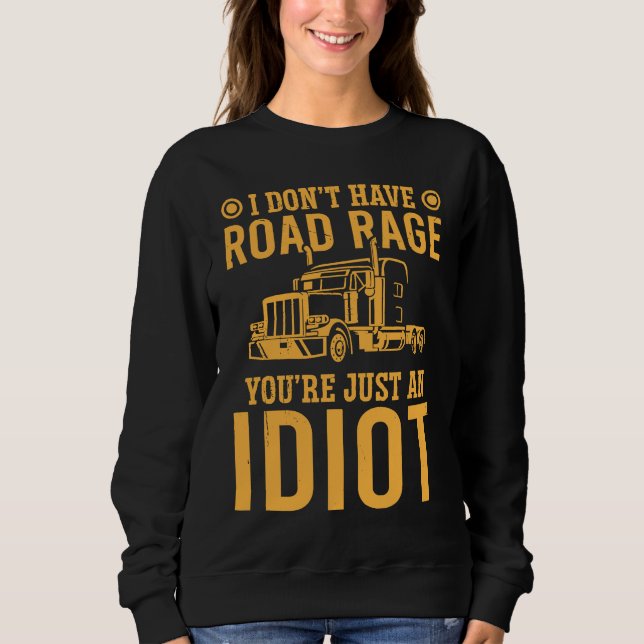 Moletom I Don't Have Road Rage You're Just An  Trucker (Frente)