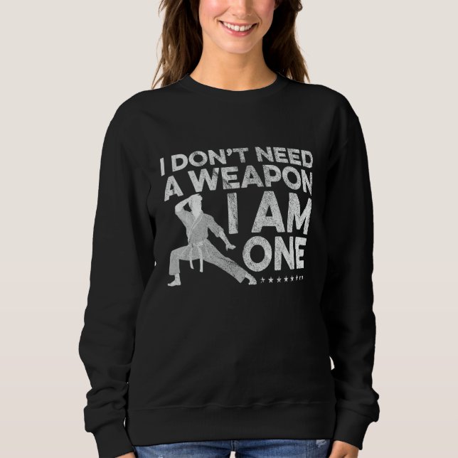 Moletom I Don't Need A Weapon I Am One Karate Fighter Mart (Frente)