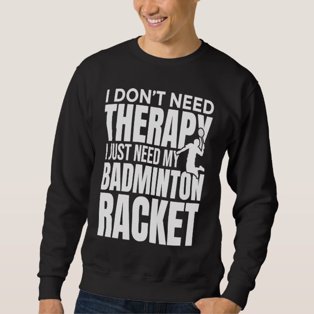 Moletom I Don't Need Therapy I Just Need My Badminton Rack (Frente)