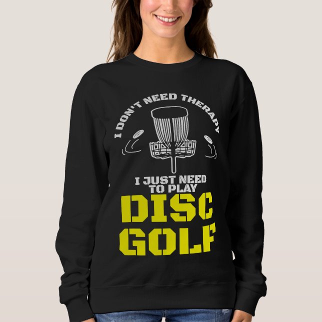 Moletom I Don't Need Therapy I Just Need To Play Disc Golf (Frente)