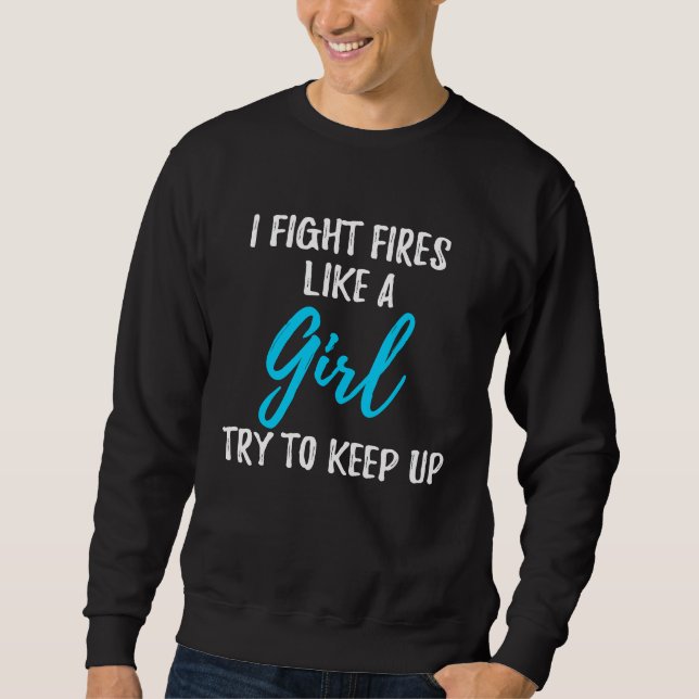 Moletom I Fight Fires Like A Girl  Strong Woman (Frente)