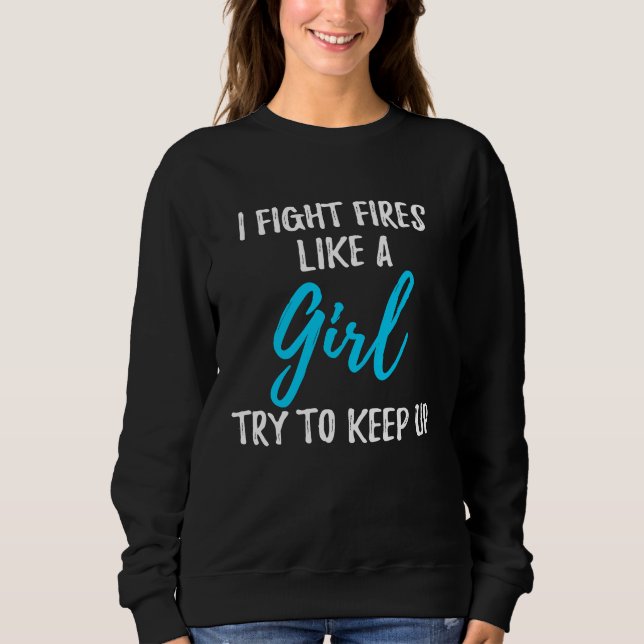Moletom I Fight Fires Like A Girl  Strong Woman (Frente)