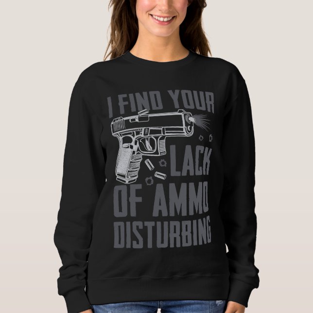Moletom I Find Your Lack Of Ammo Disturbing  Pro Guns  Pis (Frente)