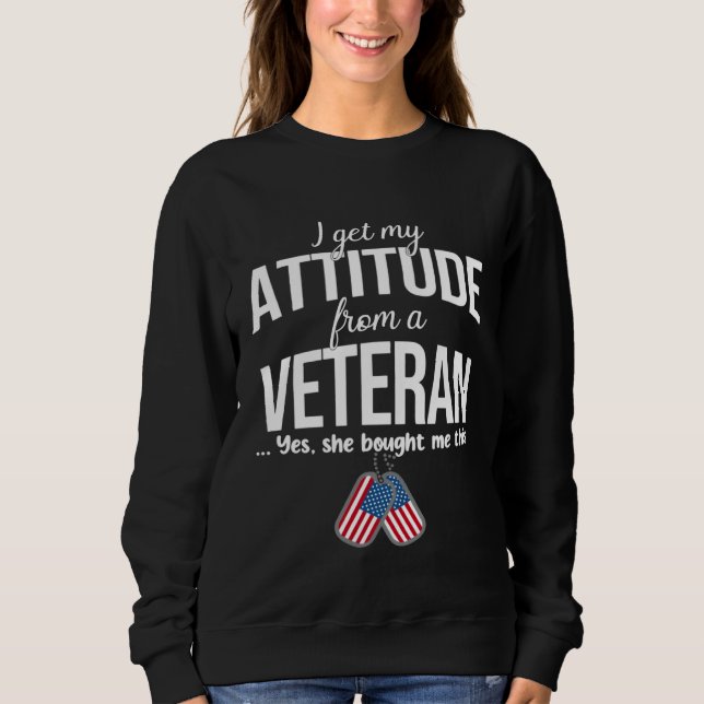 Moletom I Get My Attitude From A Veteran Yes She Bought Me (Frente)