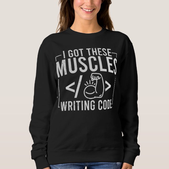 Moletom I Got These Muscles Writing Code  Computer Coder (Frente)