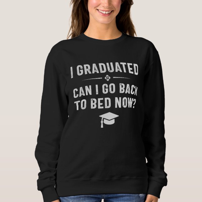 Moletom I Graduated Can I Go Back To Bed Now  Graduation   (Frente)