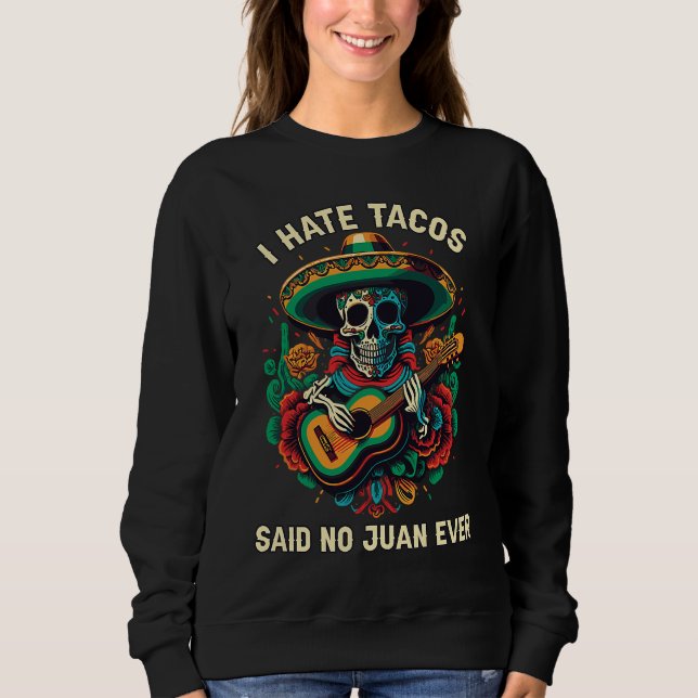 Moletom I Hate Tacos Said No Juan Ever Mexican Food Foodie (Frente)
