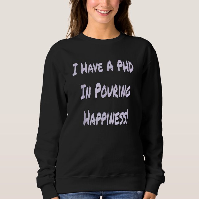 Moletom I Have A PHD In Pouring Happiness  Bartender (Frente)